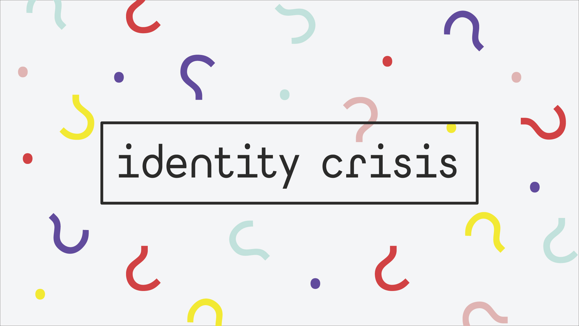 Identity Crisis Pt. 2