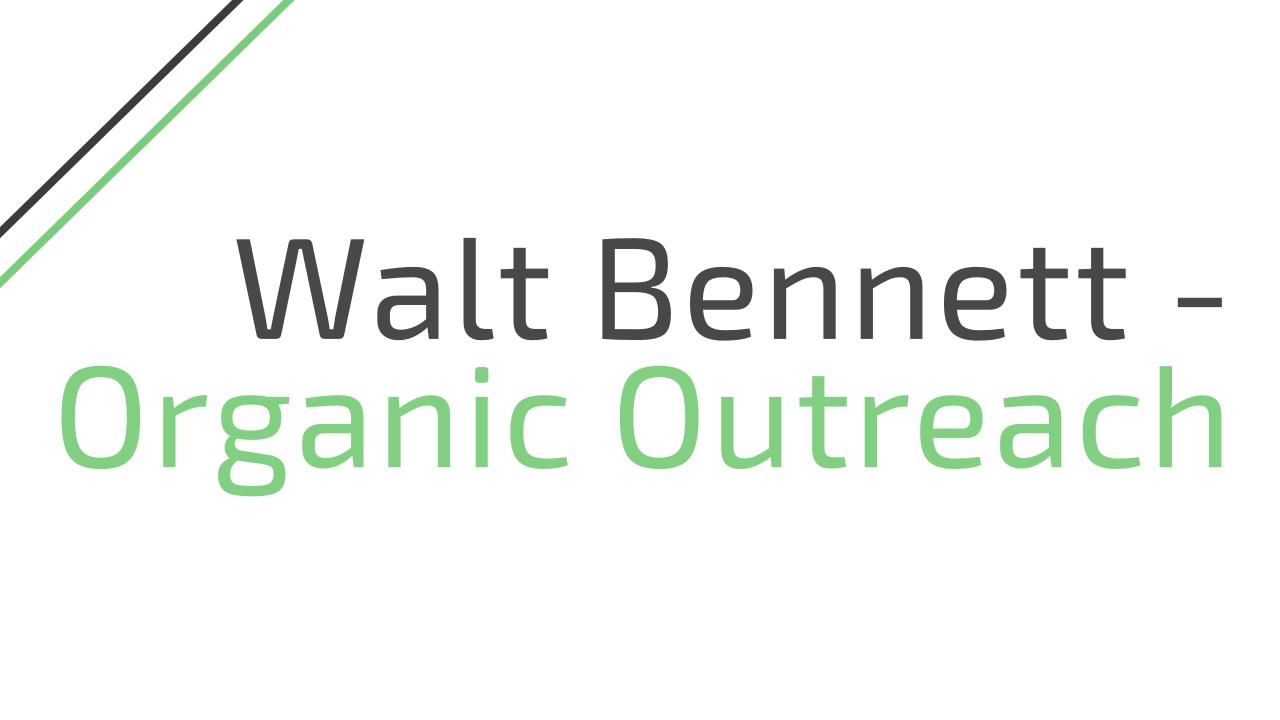 Walt Bennett - Organic Outreach
